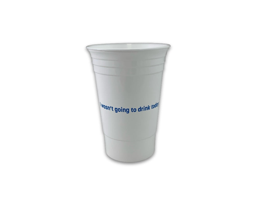 "I wasn't going to drink today" Cup